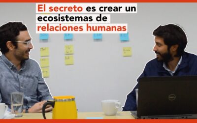 El secreto del emprendimiento es construir un ecosistema de relaciones humanas